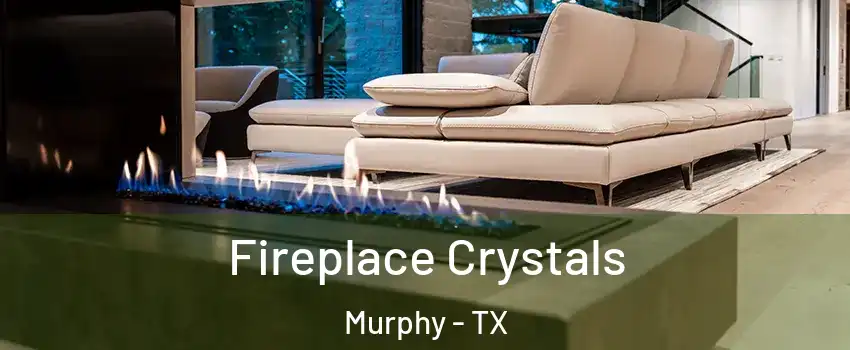  Fireplace Crystals Murphy - TX