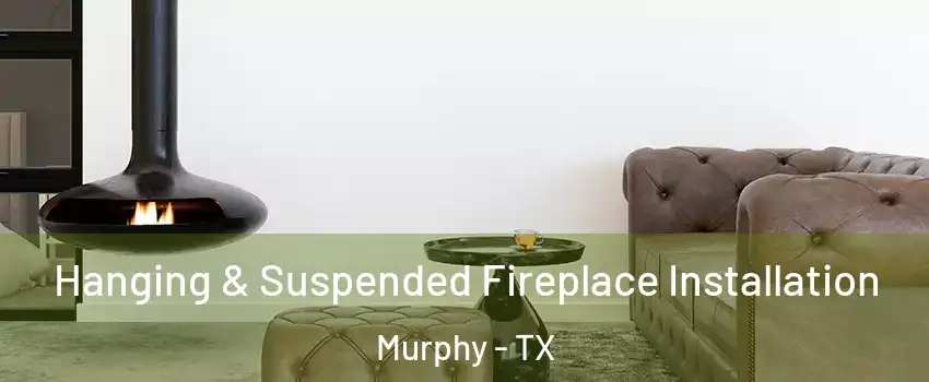  Hanging & Suspended Fireplace Installation Murphy - TX
